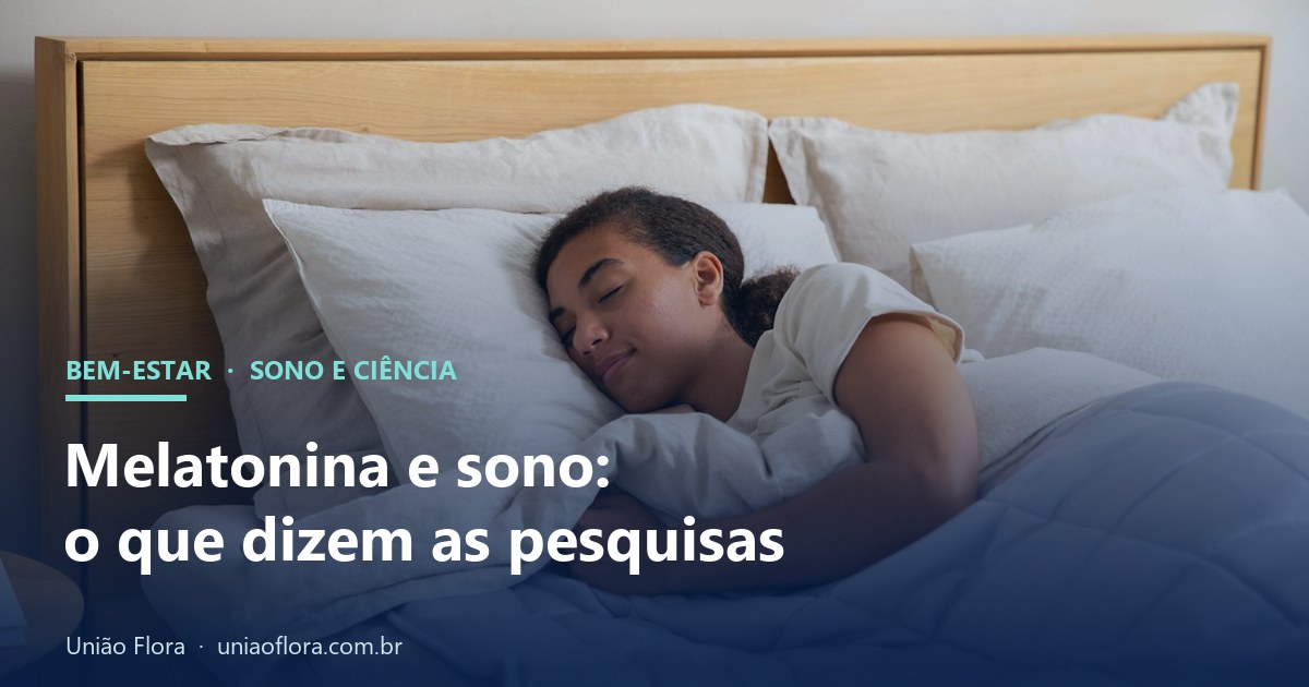 Melatonina e sono: o que dizem as pesquisas sobre eficácia, segurança e as regras no Brasil