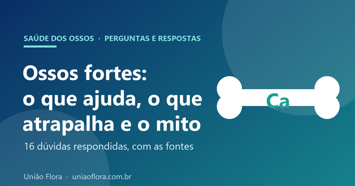Saúde dos ossos: o que fortalece, o que enfraquece e o que é mito (16 dúvidas respondidas)