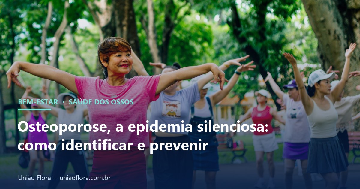 Osteoporose, a epidemia silenciosa: como identificar o risco e prevenir a doença