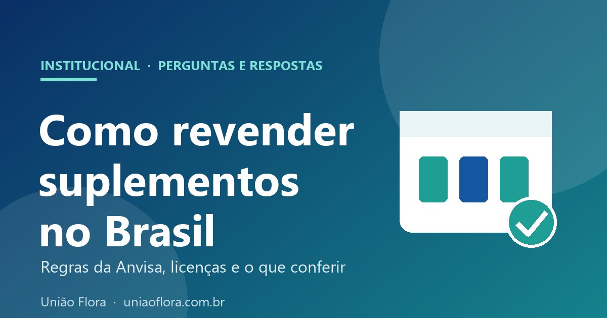 Como revender suplementos no Brasil: regras da Anvisa, licenças e o que conferir no rótulo