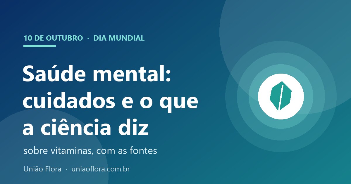 Dia Mundial da Saúde Mental: cuidados que ajudam e o que a ciência diz sobre vitaminas